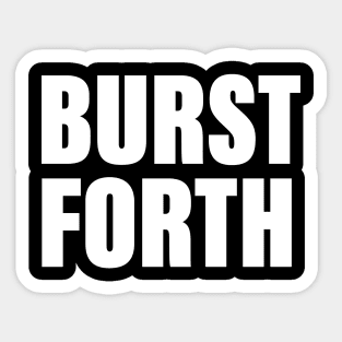 Burst Forth Sticker